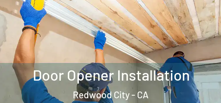 Door Opener Installation Redwood City - CA