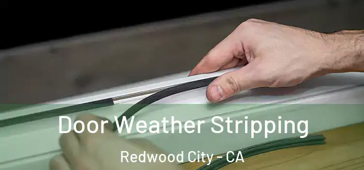 Door Weather Stripping Redwood City - CA