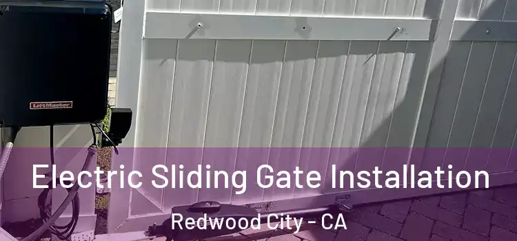 Electric Sliding Gate Installation Redwood City - CA